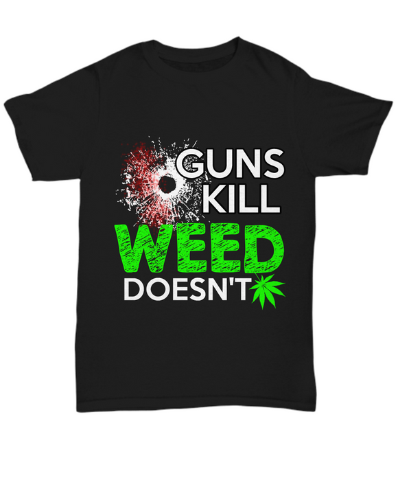Guns Kill Weed Doesn't - Tshirt