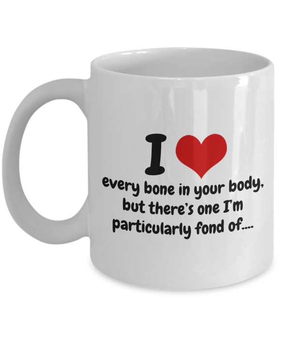 I Love Every Bone In Your Body... Anniversary, Valentines, Birthday, Boyfriend Novelty Ceramic Gift Mug