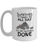 Sometimes It Takes Me All Day To Get Nothing Done | Funny Cat Mug