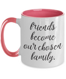 Friends Become Our Chosen Family - BFF Novelty Gift Mug