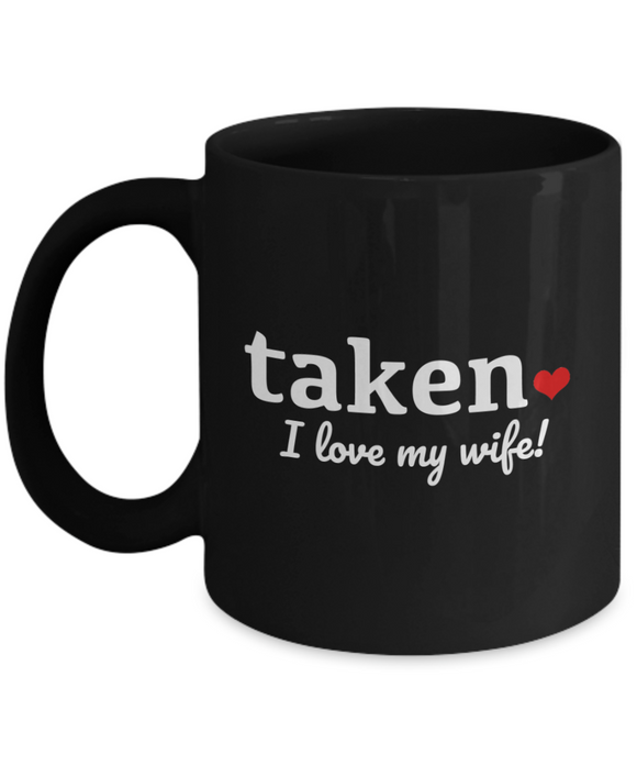 Taken... I Love My Wife - Mug