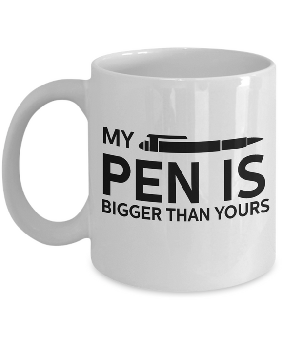 My Pen Is Bigger Than Yours - Novelty Funny Gift Mug