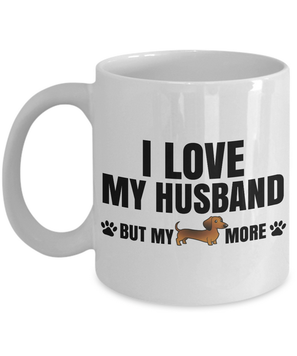 I Love My Husband... but my Dachshund more! Novelty Mug