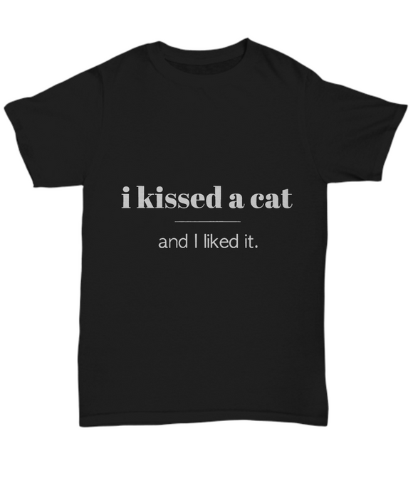 I Kissed A Cat... and I liked it. - Unisex T-shirt