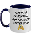 I Used To Be Married But I'm Much Better Now - 2 toned Novelty Just Divorced Ceramic Gift Mug