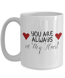 You Are Always In My Heart - Loving Valentines Gift, Gift For Wife, Gift For Husband, Novelty Ceramic Mug