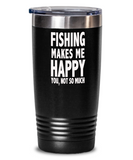 FISHING Makes Me Happy... YOU, Not So Much - Tumbler