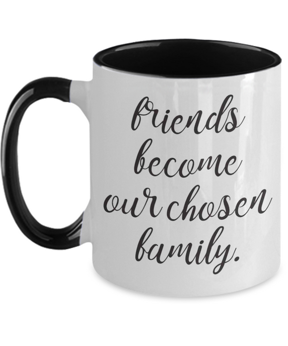 Friends Become Our Chosen Family - BFF Novelty Gift Mug
