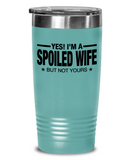 Yes! I'm A... Spoiled Wife, But Not Yours! | Tumbler
