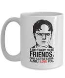Dwight Schrute: I Just Want To Be Friends - The Office, TV Show Office Mug, Gift For Best Friend, Novelty Mug