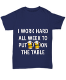 I Work Hard All Week To Put Beer On The Table - Funny Novelty T-shirt