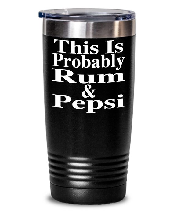 This Is Probably Rum & Pepsi - Tumbler