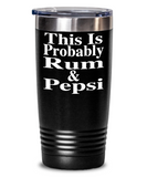 This Is Probably Rum & Pepsi - Tumbler