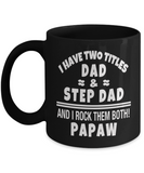 I Have Two Titles: Dad -n- Step Dad... and I Rock Them Both Papaw! Perfect Father's Day Ceramic Mug Gift