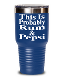 This Is Probably Rum & Pepsi - Tumbler