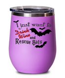 I Just Want To Drink Wine and Rescue Bats - Novelty Wine Glass