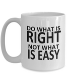 Do What Is Right Not What Is Easy | 11/15 oz White Ceramic Novelty Mug