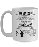 To My Son... You Will Never Lose! Love Dad
