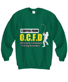 I Suffer From O.C.F.D. (Obsessive Compulsive Fishing Disorder)