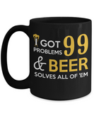 I Got 99 Problems & BEER Solves All Of 'Em