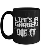 Life's A Garden... DIG IT - Mug