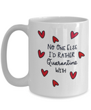 No One Else I'd Rather Quarantine With... Mother's Day, Best Friend, BFF Ceramic Novelty Gift Mug