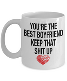 You're The Best Boyfriend... Keep That Shit Up - Novelty Gift Mug