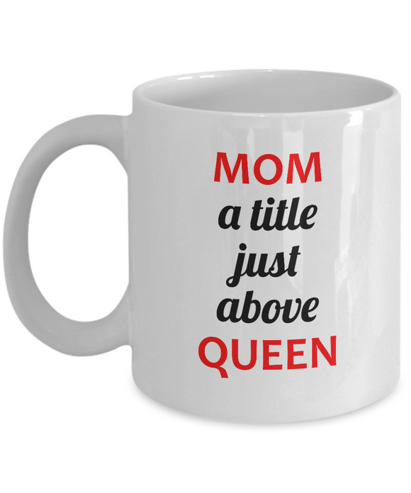 Mom A Title Just Above Queen - Mug