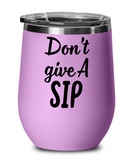 Don't Give A SIP - Stemless Wine Glass