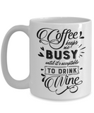 Coffee Keeps Me Busy Until It's Acceptable To Drink Wine | Novelty Ceramic Gift Mug