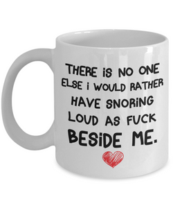 There Is No One Else I Would Rather Have Snoring - Gift Mug For Snoring Partner, Funny Valentine Gift, Unique Ceramic Mug