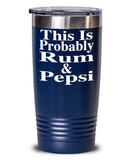 This Is Probably Rum & Pepsi - Tumbler