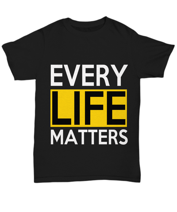 Every Life Matters - Unisex T-shirt