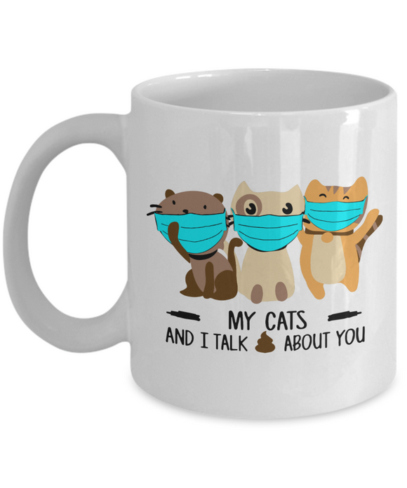 My Cats And I Talk 💩 About You - 11oz / 15oz Ceramic Novelty Gift Mug