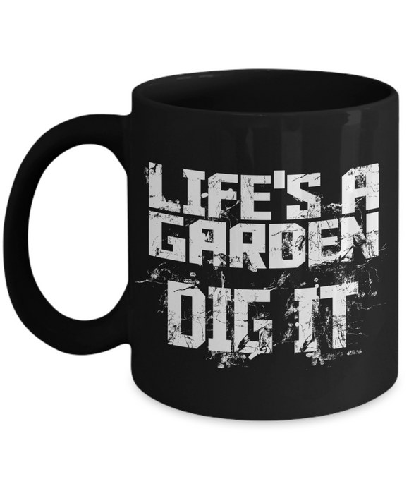 Life's A Garden... DIG IT - Mug