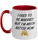 I Used To Be Married But I'm Much Better Now - 2 toned Novelty Just Divorced Ceramic Gift Mug