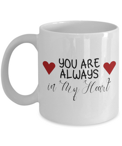 You Are Always In My Heart - Loving Valentines Gift, Gift For Wife, Gift For Husband, Novelty Ceramic Mug