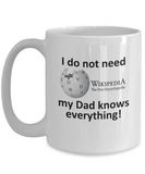 I Do Not Need Wikipedia.... my Dad Knows Everything! - Novelty Ceramic Gift Mug