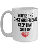 You're The Best Girlfriend... Keep That Shit Up - Novelty Gift Mug