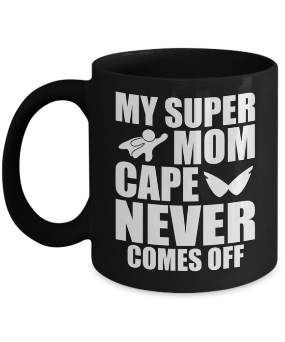 My Super Mom Cape Never Comes Off - Mug