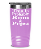 This Is Probably Rum & Pepsi - Tumbler