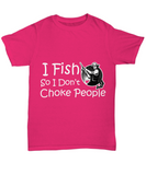 I Fish So I Don't Choke People