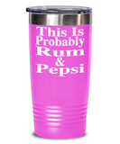 This Is Probably Rum & Pepsi - Tumbler