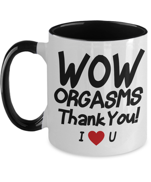 WOW, Orgasms... Thank You! 11oz Two-Toned Best Inappropriate Sarcastic Coffee, Tea Cup With Funny Sayings, Hilarious, Unusual Gift Mug