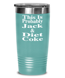 This Is Probably Jack & Diet Coke - Tumbler