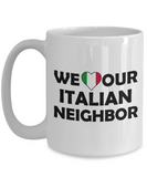 We Love Our Italian Neighbor - Ceramic Novelty BFF, Great Neighbor Gift Mug