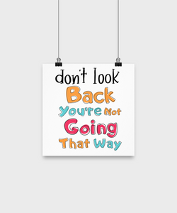 Don't Look Back... You're Not Going That Way | Recovery, Rehab, Positive Thoughts Poster