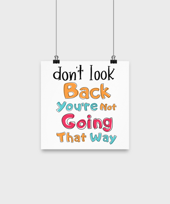 Don't Look Back... You're Not Going That Way | Recovery, Rehab, Positive Thoughts Poster