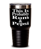 This Is Probably Rum & Pepsi - Tumbler