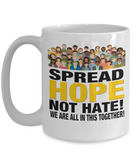 Spread Hope Not Hate! 11/15 oz Ceramic Novelty Mug